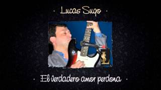 Lucas Sugo - El Verdadero Amor Perdona