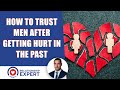 How To Trust After Being Hurt In The Past: Learn The Number 1 Solution NOW!