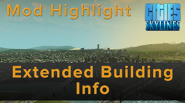 Cities: Skylines - Mod Highlight- Extended Building Information