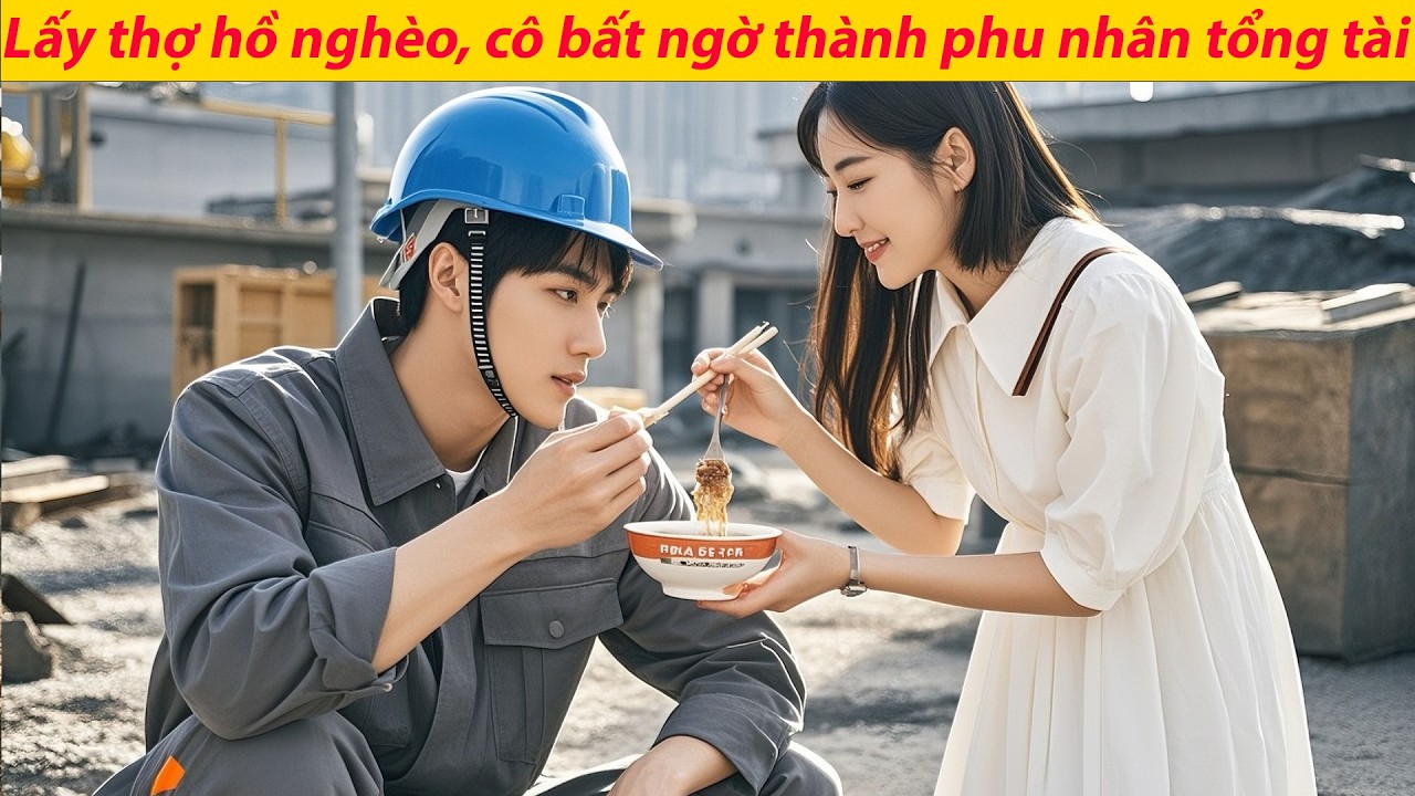 Chỉ cô gái tốt bụng chịu lấy anh thợ hồ nghèo, nào ngờ anh là tổng tài tỷ phú, đời cô thay đổi.