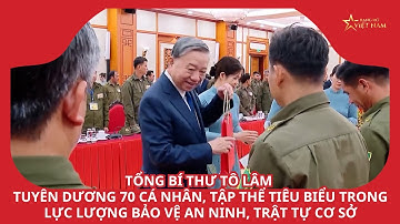 Tổng Bí thư tuyên dương 70 cá nhân, tập thể tiêu biểu trong lực lượng bảo vệ an ninh, trật tự cơ sở
