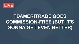 TDAmeritrade Goes Commission Free But It's Gonna Get Even ...
