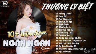 THƯƠNG LY BIỆT x SÓNG GIÓ ♫ NGÂN NGÂN COVER - Nhạc ballad buồn tâm trạng TOÀN BÀI HAY