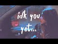 Alexander 23 - IDK You Yet (Lyrics)