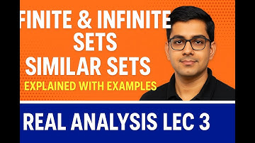 Finite & Infinite Sets | Similar Sets Explained with Examples | Real Analysis Lec 3