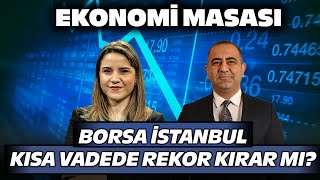 Borsa İstanbul Kısa Vadede Yeni Rekora İmza Atar Mı? | Ekonomi Masası| 28 Mayıs