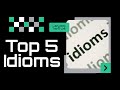 Top 5 Idioms