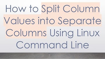 How to Split Column Values into Separate Columns Using Linux Command Line