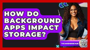How Do Background Apps Impact Storage? - The Hardware Hub