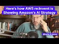 Here's How AWS re:Invent is Showing Amazon's AI Strategy