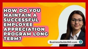 How Do You Maintain A Successful Employee Appreciation Program Long Term? - BusinessGuide360.com