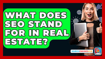 What Does SEO Stand For In Real Estate? - SearchEnginesHub.com