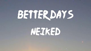 NEIKED - Better Days (Lyrics) | All I do is sit around and wait for better days