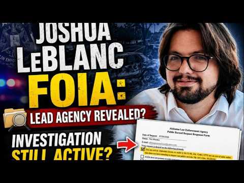 Joshua LeBlanc FOIA: Lead Agency Revealed? Investigation Still Active?