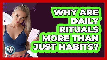 Why Are Daily Rituals More Than Just Habits? - Habit Hacks Hub