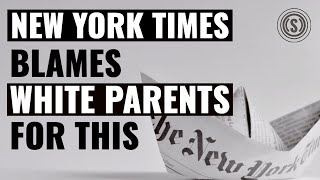New York Times is Blaming ‘Nice White Parents’ for THIS