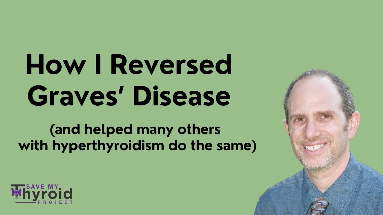 How I Reversed Graves' Disease Without Surgery: Natural Remedies & Diet For Hyperthyroidism