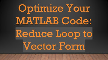 Optimize Your MATLAB Code: Reduce Loop to Vector Form