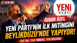 ÖZGÜR ÖZEL YENİ PARTİ'NİN İLK MİTİNGİNİ BEYLİKDÜZÜ'NDE YAPIYOR! #canlı