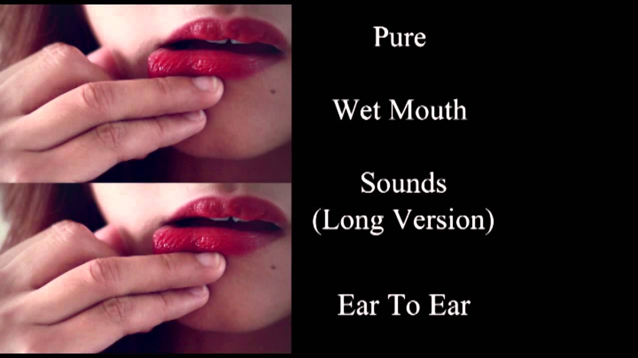 Binaural ASMR Pure Wet Mouth Sounds Long Version Ear To Ear Close Up Binaural ASMR Pure Wet Mouth Sounds Long Version Ear To Ear Close Up