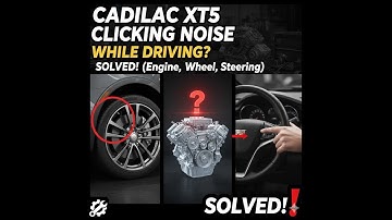 Cadillac XT5 Clicking Noise While Driving? Help me SOLVE it! (Engine, Wheel, Steering)