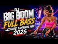 🔥 DJ BIG BOOM FULL BASS 2026 🔊 Ultimate Festival Mix | Extreme Bass Boosted EDM