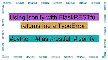 Using jsonify with FlaskRESTful returns me a TypeError