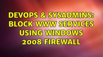 DevOps & SysAdmins: Block WWW services using Windows 2008 firewall