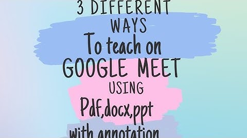 How to Write on pdf,ppt or docx file while  teaching through Google meet