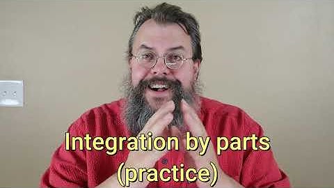 Calculus 2 -- Integration by parts -- Practice