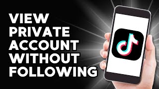 How To Quickly View Private Tiktok Account Without Following