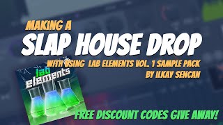 Making A SLAP HOUSE Drop With LAB Elements Vol 1 by Ilkay Sencan | FREE DISCOUNT CODES INSIDE!