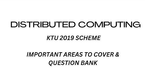 Distributed Computing KTU 2019 Scheme| Important Topics Module Wise |