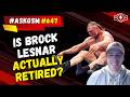Is Brock Lesnar ACTUALLY Retired?! | #AskGSM Edition #647