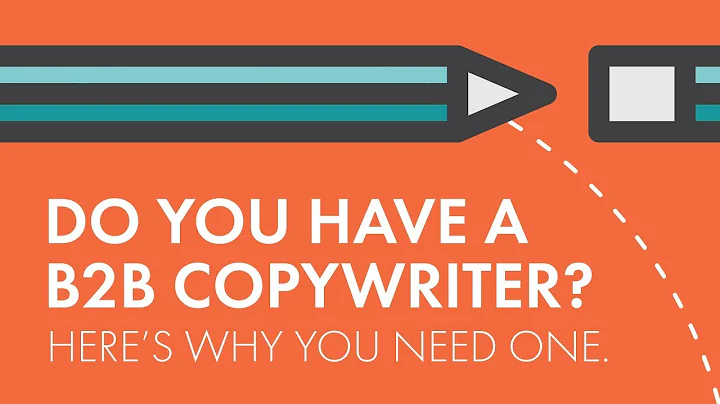 Do You Have A B2B Copywriter? Here’s Why You Need One.