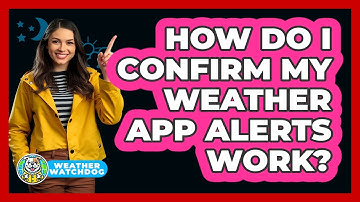 How Do I Confirm My Weather App Alerts Work?