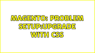 Magento: Problem setup:upgrade with CSS (4 Solutions!!)
