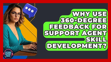 Why Use 360-degree Feedback For Support Agent Skill Development? - Customer Support Coach