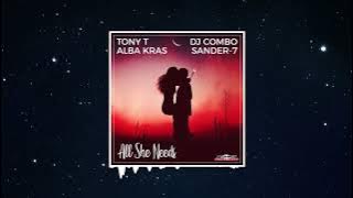 Tony T, Alba Kras, DJ Combo feat. Sander-7 - All She Needs (Original Mix)