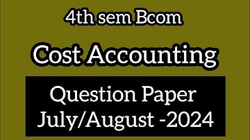 4th sem Bcom ll Cost Accounting ll Question Paper July/August -2024 ll @Tutor_from_home
