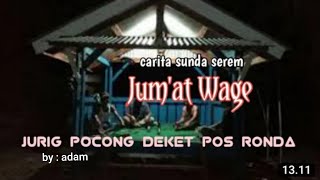 Carita Sunda serem || Jumat Wage || jurig pocong Deket pos ronda
