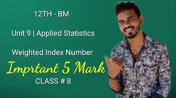 12th Bm || Unit - 9 || Applied Statistics || Weighted Index Number || CLASS#8