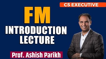 CS Executive Financial Management Introduction Lecture |  Prof Ashish Parikh