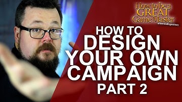GREAT GM: Creating your own RPG Campaign - Building your own world and campaign - GM Tips - Part 2