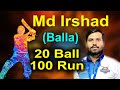 20 ball 100 run  md irshad balla contact for any game  9153567234  91532 01290
