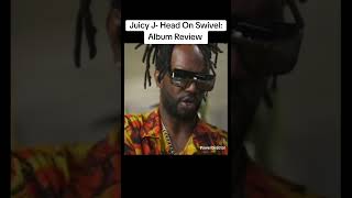 Juicy J- Head On Swivel: Album Review