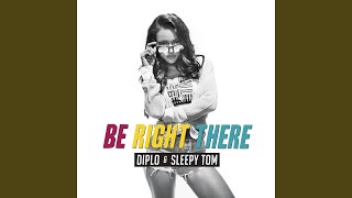 Be Right There - Diplo, Sleepy Tom & Cameron Thomas Tatham