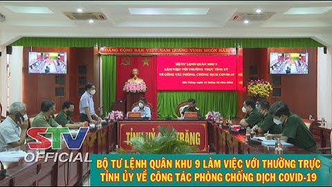 STV-Tin mới nhận(11/10): Bộ Tư lệnh Quân khu 9 làm việc với Sóc Trăng về  phòng, chống dịch COVID-19