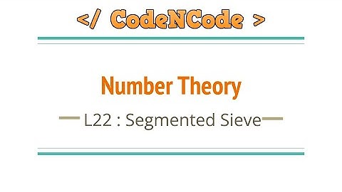L22 : What is Segmented Sieve and why you should learn it? | Number Theory | CodeNCode
