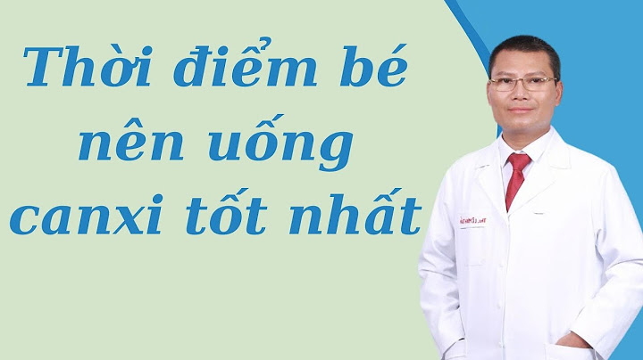 Cho trẻ uống canxi vào lúc nào là tốt nhất